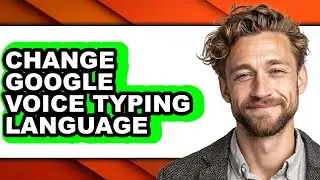 How to Change Google Voice Typing Language - Full Guide