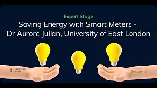 Hack from Home 2021 - Expert Stage - Saving Energy with Smart Meters - Dr Aurore Julian