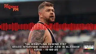 Grado Interview | AEW in Glasgow | The Wrestling Rewind #197 🎙️