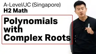 Polynomials with Complex Roots [A-Level JC H2 Math Tuition | Achevas]