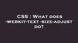 CSS : What does -webkit-text-size-adjust do?