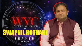 WYC EP 06 Teaser | Swapnil Kothari | What&rsquo;s Your Callingg | New Episode Coming Soon