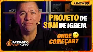 #LIVE90 - PROJETO DE SOM DE IGREJA: ONDE COMEÇAR?