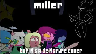 Miller,but it's a DELTARUNE cover