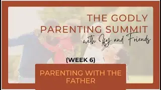 GPS2023 Week 6 - Parenting With The Father.         #godlyparenting #father #dad