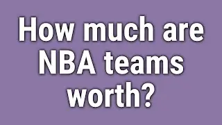 How much are NBA teams worth?