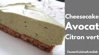 RECETTE de CHEESECAKE AVOCAT et CITRON VERT (Tous en cuisine avec Seb)