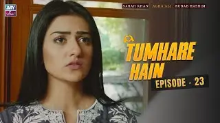 Tumhare Hain Episode 23 | Sarah Khan | Agha Ali | Rubab Hashim | ARY Zindagi Drama