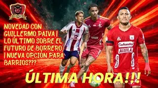 ⏰NOVEDAD CON GUILLERMO PAIVA⏱️LO ÚLTIMO SOBRE DYLAN BORRERO❓👀NUEVA OPCIÓN PARA CRISTIAN BARRIOS❓😱