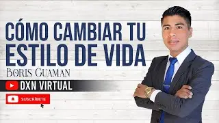 C&Oacute;MO CAMBIAR TU ESTILO DE VIDA |  Boris Guam&aacute;n