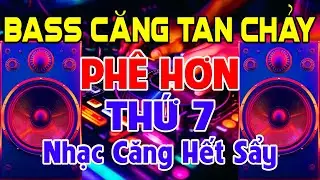 PH&Ecirc; Hơn Thứ 7, Nhạc Test Loa CỰC CHUẨN 8D - Nhạc Disco REMIX Bass Căng Tan Chảy - Nhạc Căng Hết Sẩy