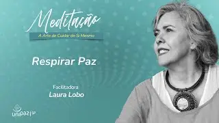 Medita&ccedil;&atilde;o #28 Tema: Respirar Paz Facilitadora: Laura Lobo