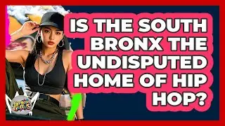 Is The South Bronx The Undisputed Home Of Hip Hop?