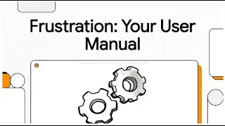 Frustration: Your User Manual