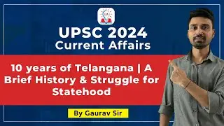 10 Years of Telangana: A Brief History and Struggle for Statehood | UPSC Prelims 2024