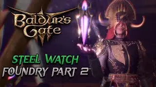 Steel Watch Foundry Part 2 & Quests! | Baldur's Gate 3 PC Gameplay