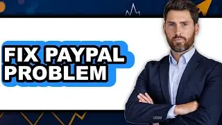 How to Fix PayPal Problem 2025 (Only Way) - Quick Solution