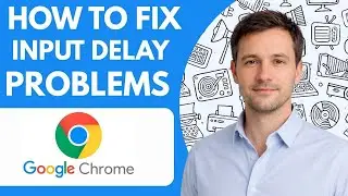 How To Fix Google Chrome Input Delay Problems Full Guide 2026 Step By Step