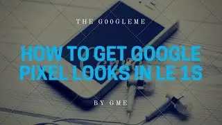 How To Get Google Pixel Looks For Letv Le 1s | Smartphone