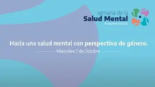 Hacia una salud mental con perspectiva de género / Semana de la Salud Mental