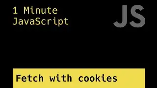 Fetch Using Cookies - 1 Minute JavaScript