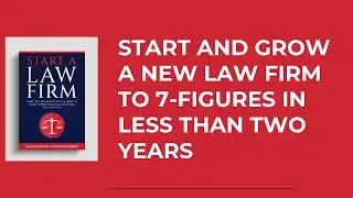 Start and Grow Your Law Firm to Seven Figures in Less Than Two Years - Step By Step Walkthrough