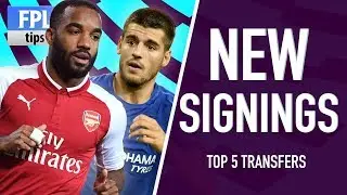 TOP 5 PREMIER LEAGUE NEW SIGNINGS | Fantasy Premier League 2017/18