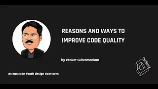 Reasons and Ways to Improve Code Quality &ndash; Venkat Subramaniam