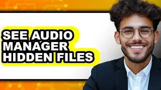 How to See Audio Manager Hidden Files - Easy Guide