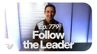 Ep. 779 - Follow the Leader