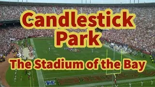 Candlestick Park: The Stadium of the Bay