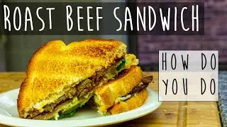 The BEST Way to Make a Roast Beef Sandwich