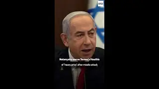 Israel PM warns Yemen's Houthis of 'heavy price' after missile attack