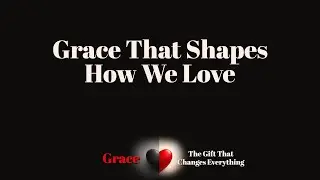 Grace That Shapes How We Love | The Way of Life Church | Live Stream