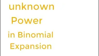 Unknown Power in Binomial Expansion