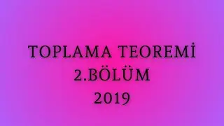 Toplama Teoremi 2.BÖLÜM (1-74)