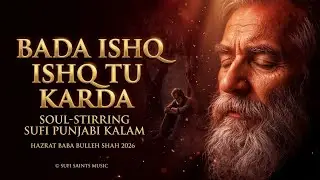 &ldquo;Bada Ishq Ishq Tu Karda&rdquo; | Devotional Soul-Stirring Sufi Punjabi Kalam | Baba Bulleh Shah 2026