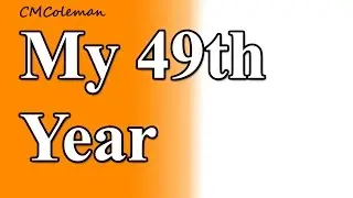 My 49th Year -  Explanation,  Yes Start  Here   - The Pre Day