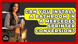 Can You Install A Bathroom In A Mercedes Sprinter Conversion? - Exploring Campgrounds