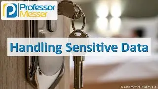 Handling Sensitive Data - CompTIA Security+ SY0-501 - 5.8