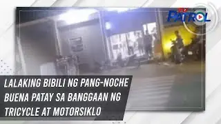 TV PATROL: Lalaking bibili ng pang-noche buena patay sa banggaan ng tricycle at motorsiklo
