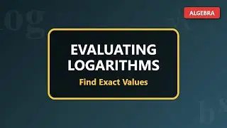 How to Evaluate Logarithms: Finding Exact Values - Algebra Tutorial