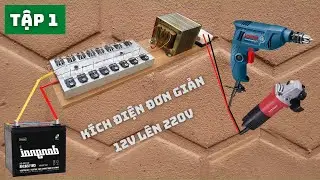 Chế Kích Điện 12v Lên 220v Dễ Nhất Quả Đất, Tập 1