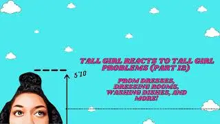 Tall Girl Reacts to Tall Girl Problems (Part 12) | Prom Dresses, Dressing Rooms, Washing Dishes