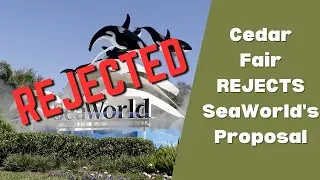 UPDATE: Cedar Fair REJECTS Sea World's Proposal | Breaking News | Cedar Fair | Sea World Parks