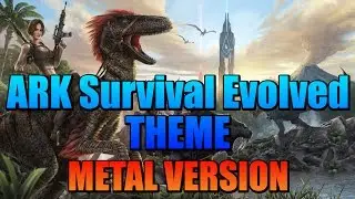 ARK: Survival Evolved Theme Song (Metal Version)