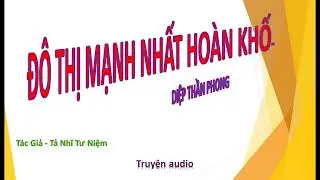 Tập 123 - Đ&ocirc; Thị Mạnh Nhất Ho&agrave;n Khố - Diệp Thần Phong, T&aacute;c giả - Tả Nhĩ Tư Niệm, Truyện audio.
