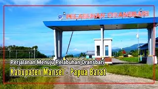 Kabupaten Mansel, Perjalanan Menuju Pelabuhan Oransbari || Papua Barat - Indonesia