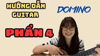 DOMINO - PHẦN 4 - HƯỚNG DẪN GUITAR CHI TIẾT || THANH NHÃ GHI TA||