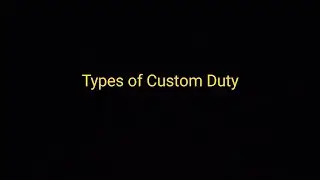 Types Of Custom Duty - Unit V - Madras University